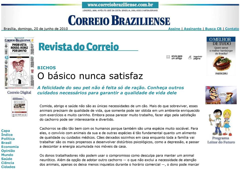 Mais do que sobreviver, esses animais precisam de qualidade de vida, que somente pode ser obtida em um ambiente enriquecido com exercícios e muito carinho.