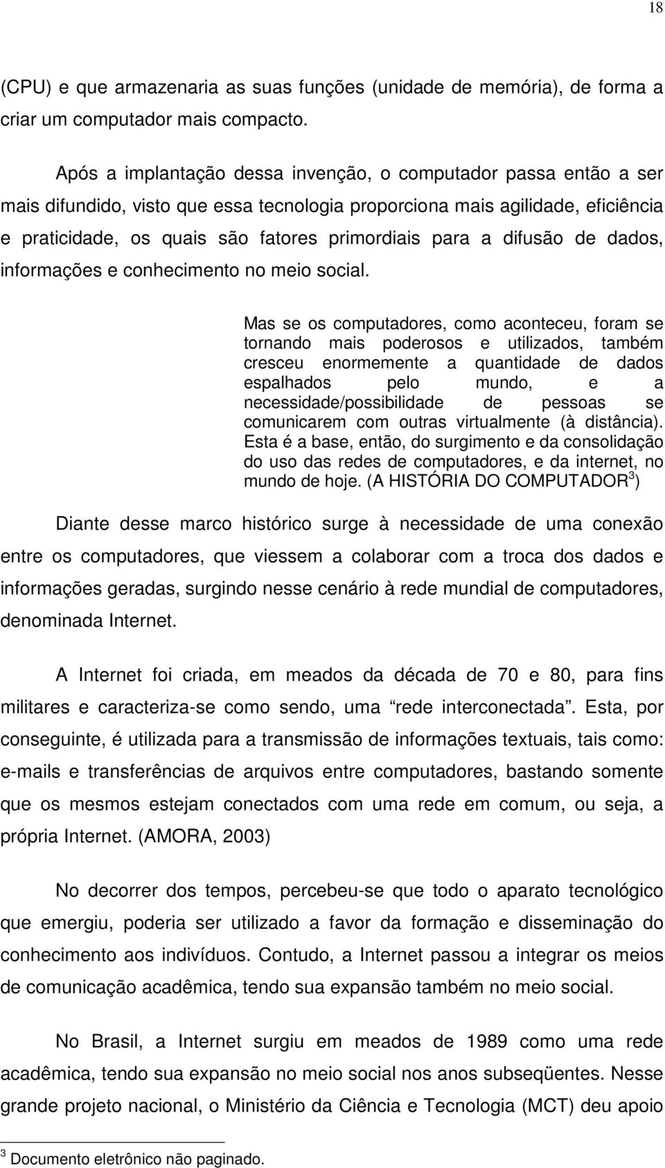 a difusão de dados, informações e conhecimento no meio social.