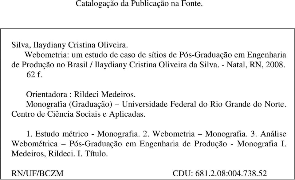 - Natal, RN, 2008. 62 f. Orientadora : Rildeci Medeiros. Monografia (Graduação) Universidade Federal do Rio Grande do Norte.