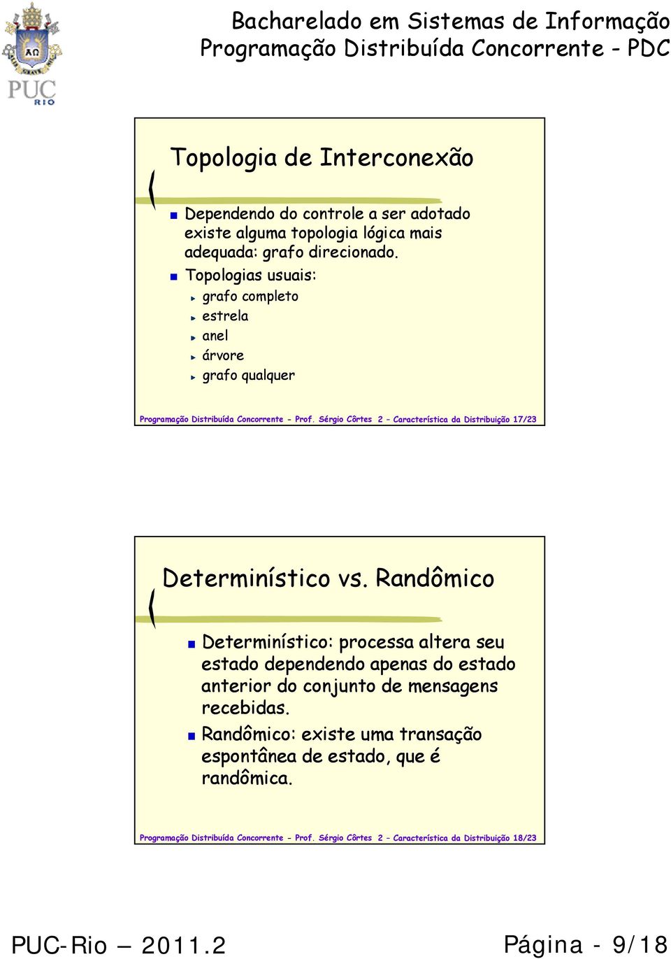 Sérgio Côrtes 2 Característica da Distribuição 17/23 Determinístico vs.