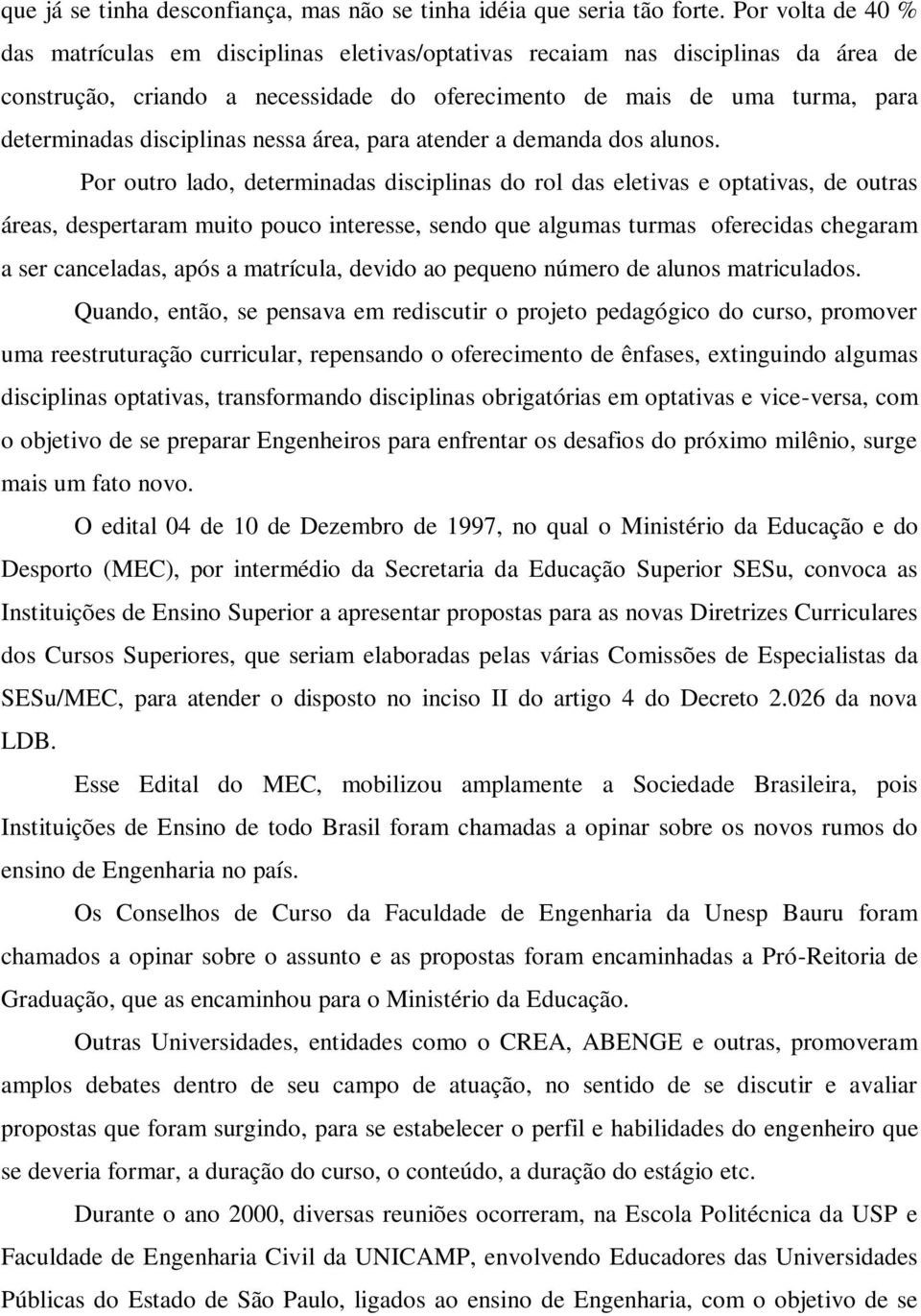 disciplinas nessa área, para atender a demanda dos alunos.