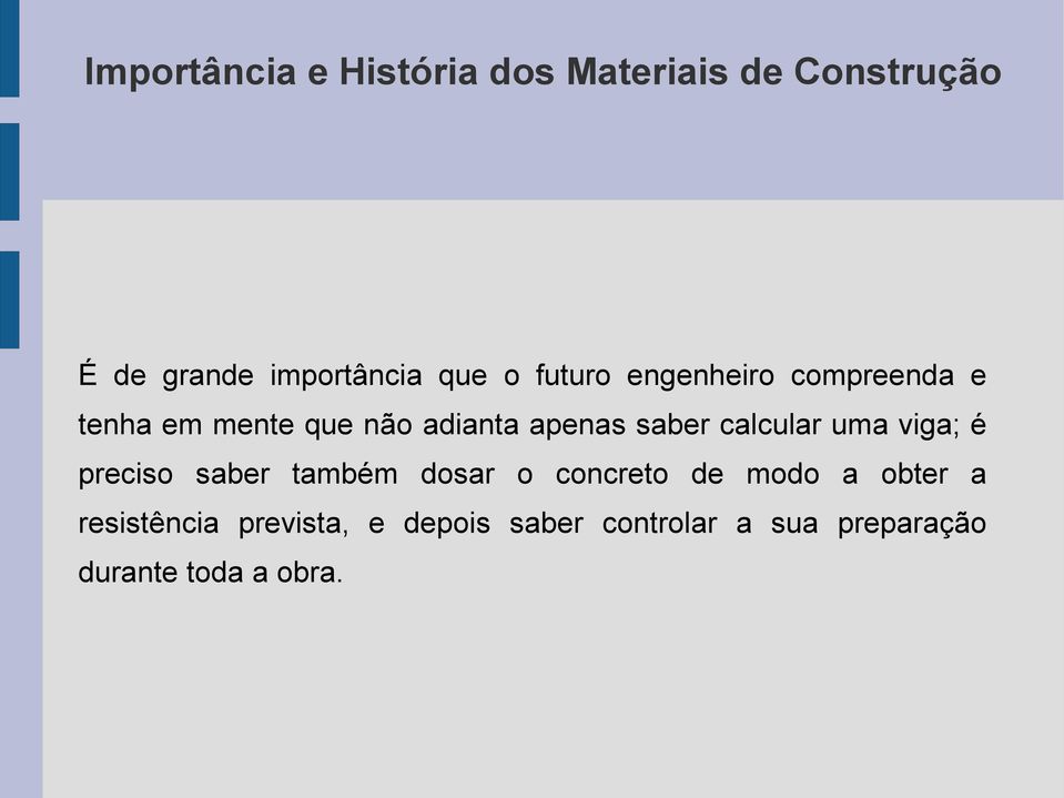 calcular uma viga; é preciso saber também dosar o concreto de modo a obter a