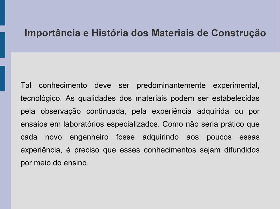 As qualidades dos materiais podem ser estabelecidas pela observação continuada, pela experiência adquirida ou