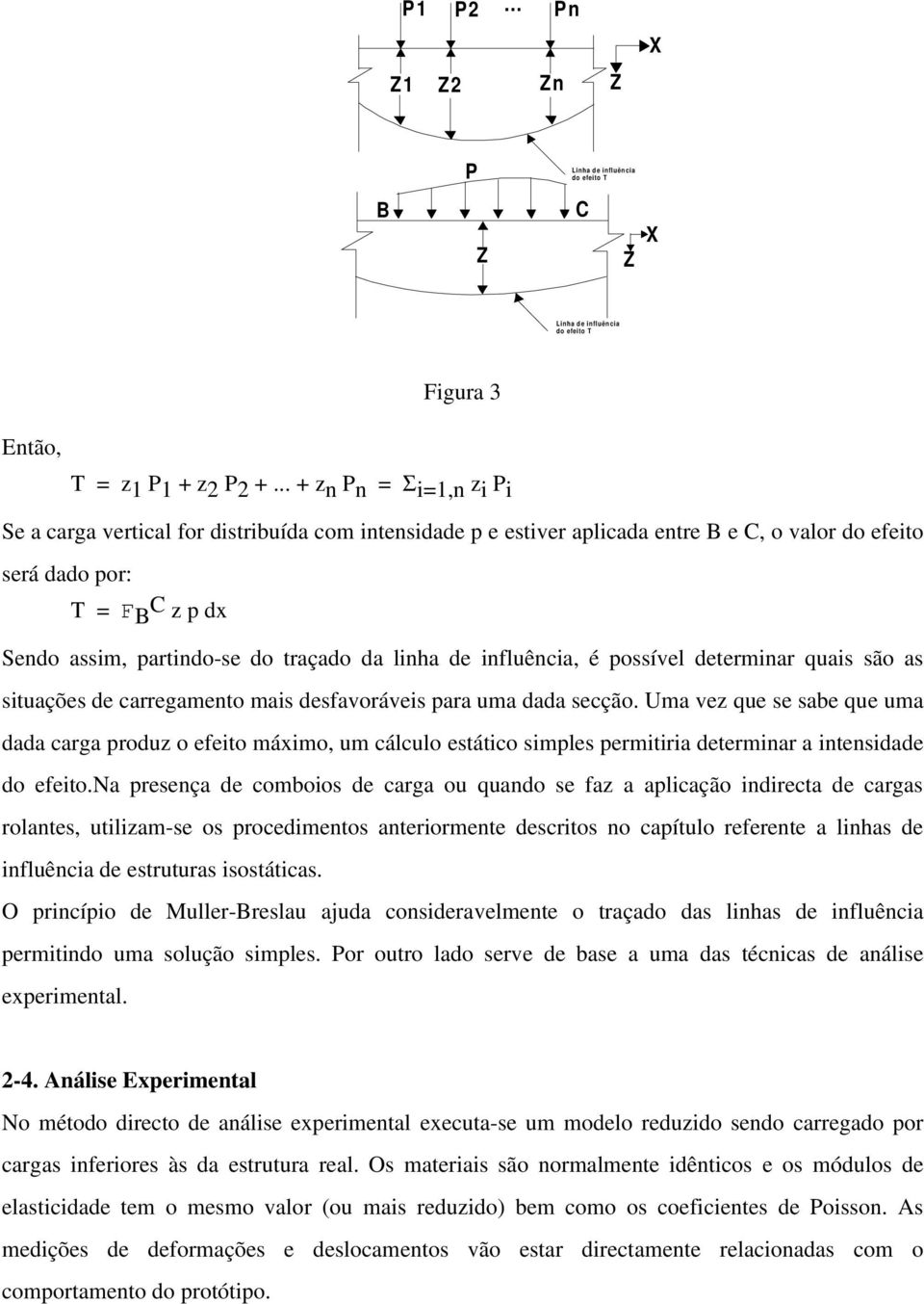 linha de influência, é possível determinar quais são as situações de carregamento mais desfavoráveis para uma dada secção.