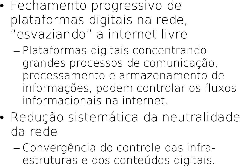 armazenamento de informações, podem controlar os fluxos informacionais na internet.