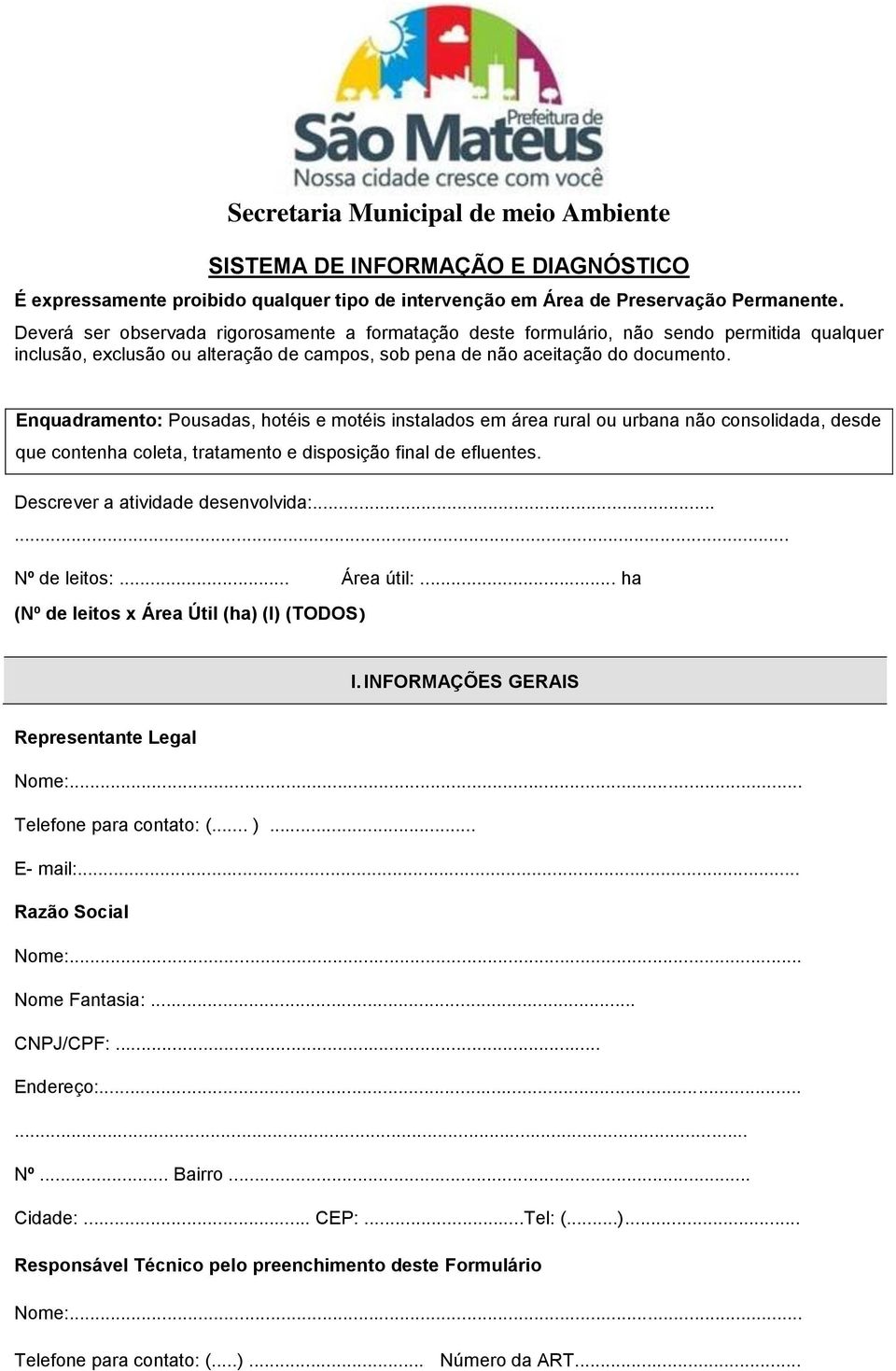 Enquadramento: Pousadas, hotéis e motéis instalados em área rural ou urbana não consolidada, desde que contenha coleta, tratamento e disposição final de efluentes. Descrever a atividade desenvolvida:.