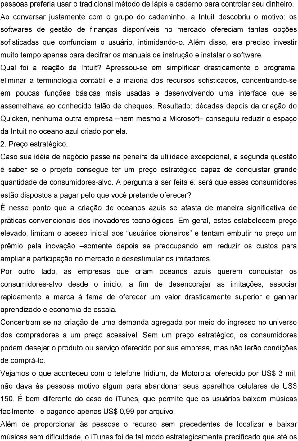 usuário, intimidando-o. Além disso, era preciso investir muito tempo apenas para decifrar os manuais de instrução e instalar o software. Qual foi a reação da Intuit?