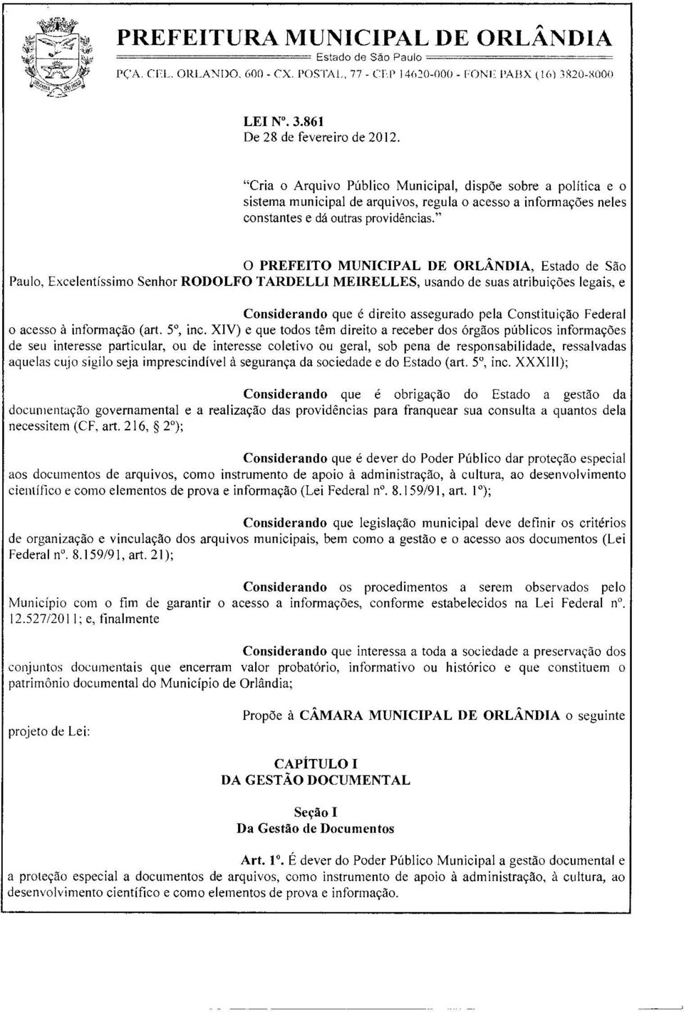 " o PREFEITO MUNICIPAL DE ORLÂNDIA, Estado de São Paulo, Excelentíssimo Senhor RODOLFO TARDELLI MEIRELLES, usando de suas atribuições legais, e Considerando que é direito assegurado pela Constituição