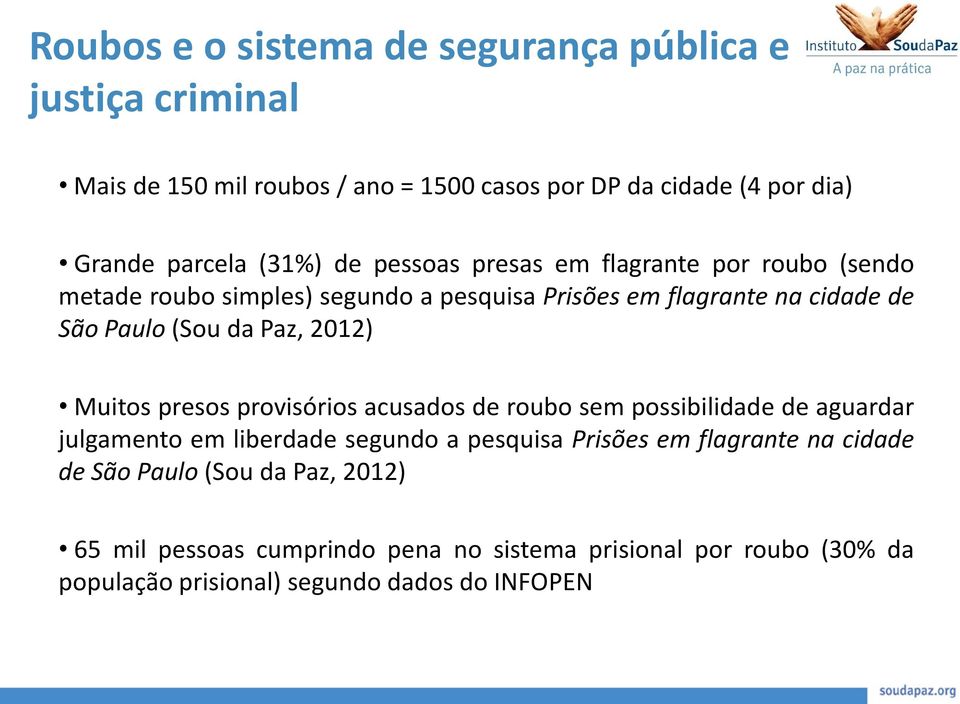 Paz, 2012) Muitos presos provisórios acusados de roubo sem possibilidade de aguardar julgamento em liberdade segundo a pesquisa Prisões em flagrante