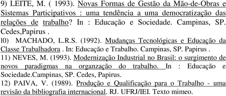 In: Educação e Trabalho. Campinas, SP. Papirus. 11) NEVES, M. (1993).