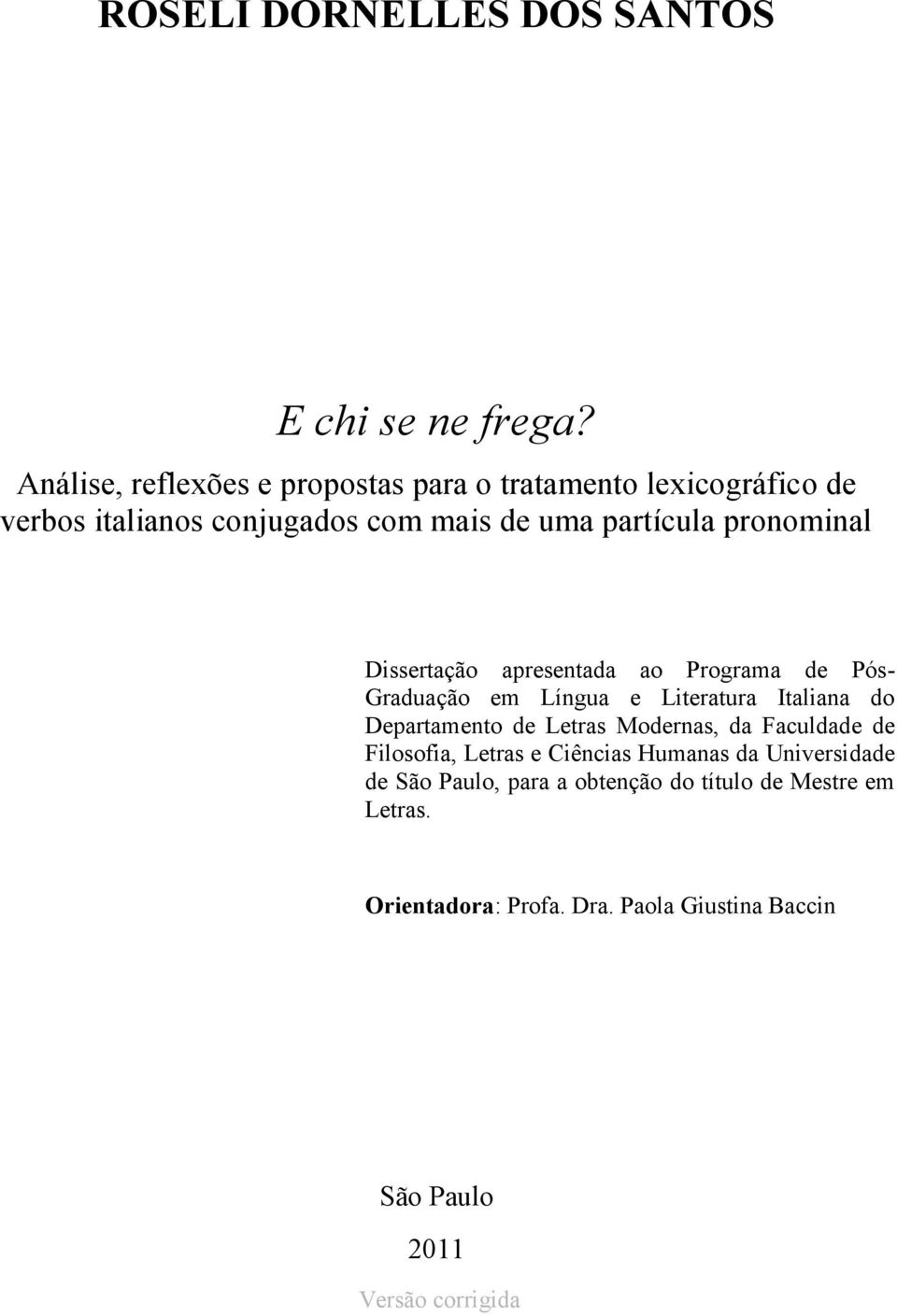 pronominal Dissertação apresentada ao Programa de PósGraduação em Língua e Literatura Italiana do Departamento de Letras