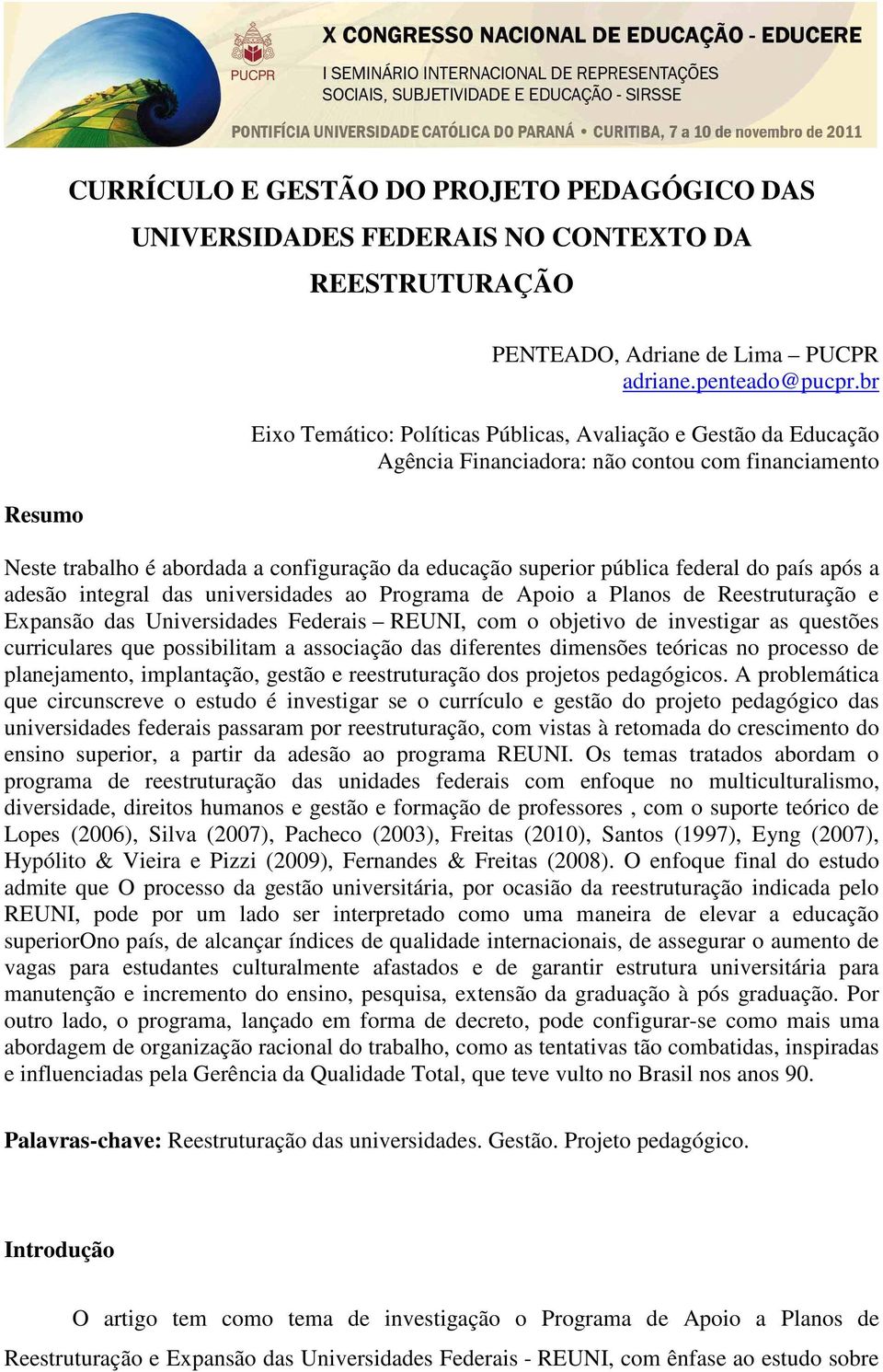 do país após a adesão integral das universidades ao Programa de Apoio a Planos de Reestruturação e Expansão das Universidades Federais REUNI, com o objetivo de investigar as questões curriculares que