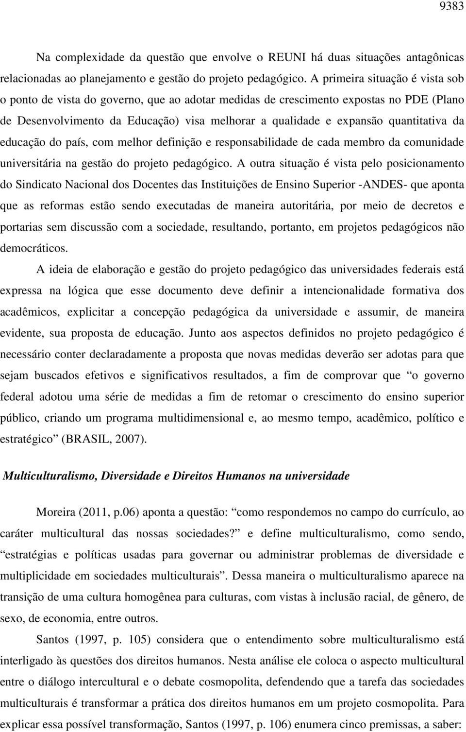 quantitativa da educação do país, com melhor definição e responsabilidade de cada membro da comunidade universitária na gestão do projeto pedagógico.