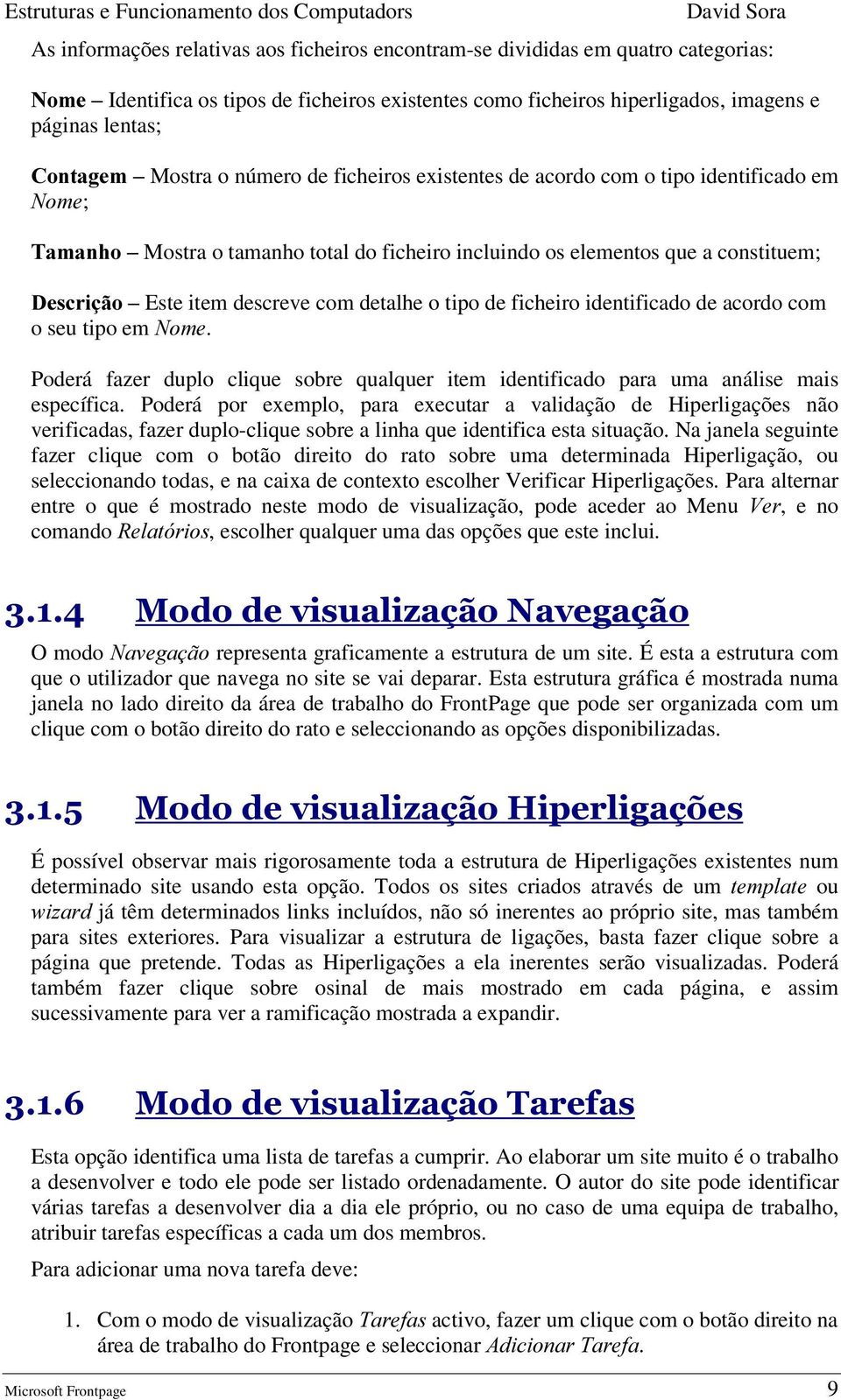 descreve com detalhe o tipo de ficheiro identificado de acordo com o seu tipo em 1RPH. Poderá fazer duplo clique sobre qualquer item identificado para uma análise mais específica.