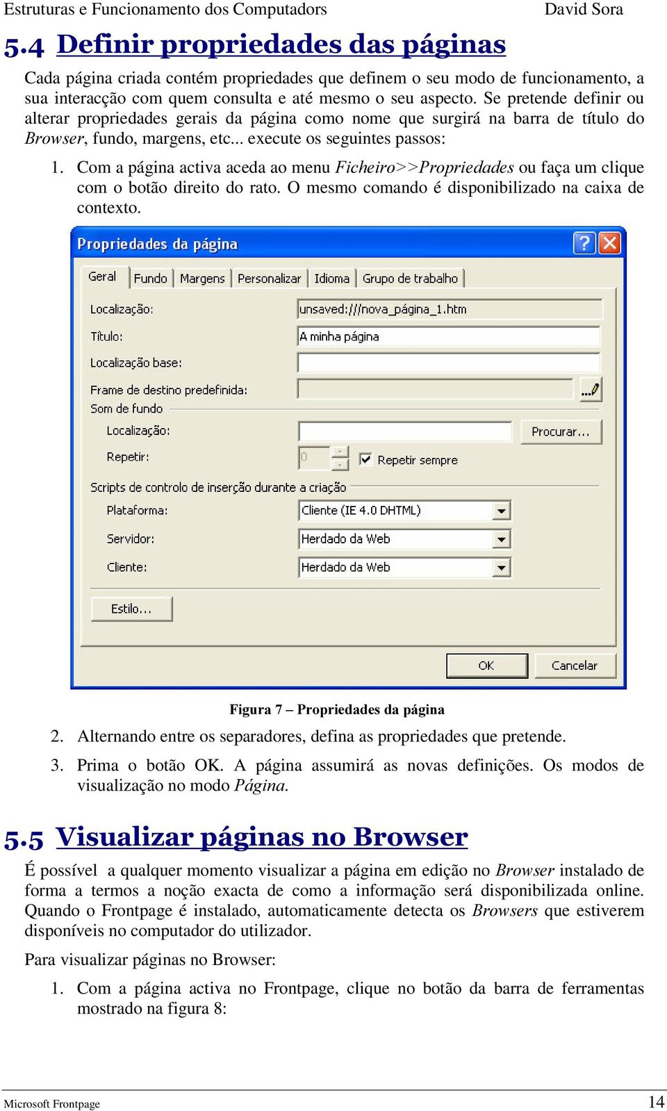 Com a página activa aceda ao menu )LFKHLUR!!3URSULHGDGHV ou faça um clique com o botão direito do rato. O mesmo comando é disponibilizado na caixa de contexto. )LJXUD±3URSULHGDGHVGDSiJLQD 2.