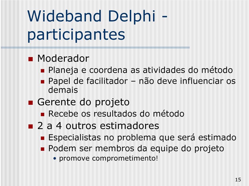 Recebe os resultados do método 2 a 4 outros estimadores Especialistas no