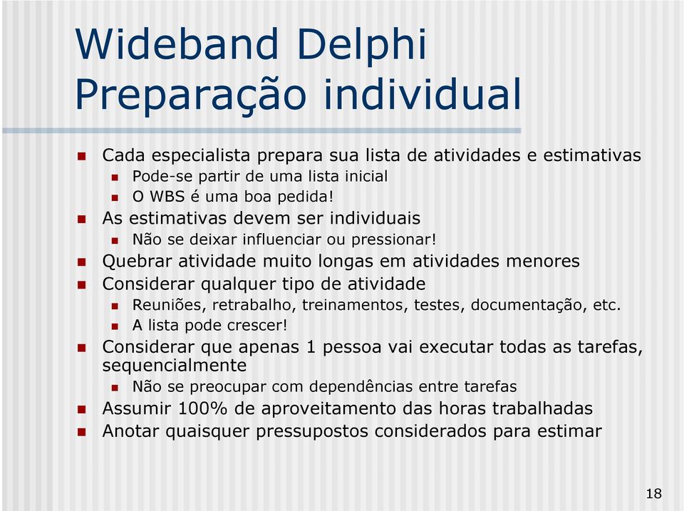 Quebrar atividade muito longas em atividades menores Considerar qualquer tipo de atividade Reuniões, retrabalho, treinamentos, testes, documentação, etc.