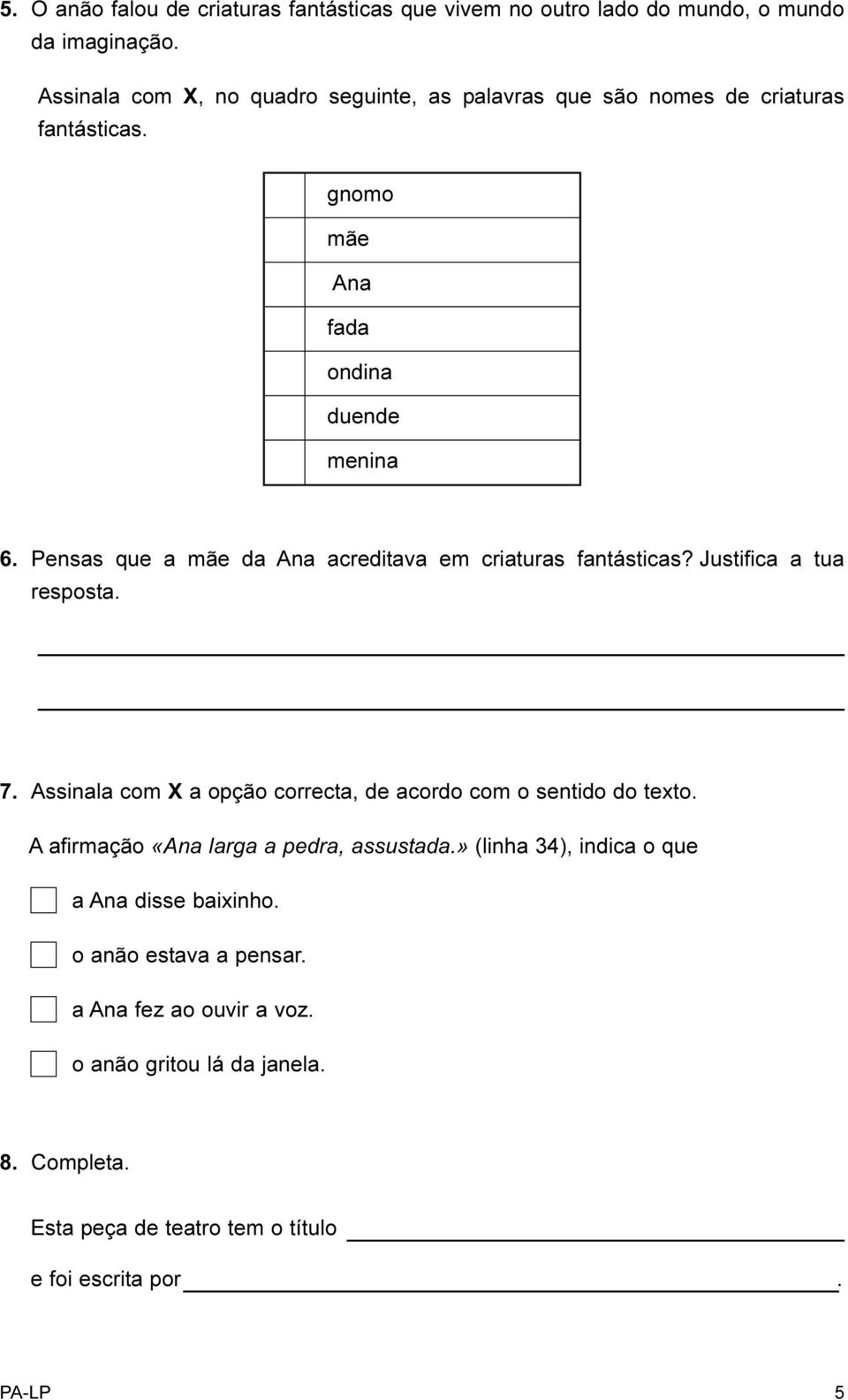 Pensas que a mãe da Ana acreditava em criaturas fantásticas? Justifica a tua resposta. 7. Assinala com X a opção correcta, de acordo com o sentido do texto.