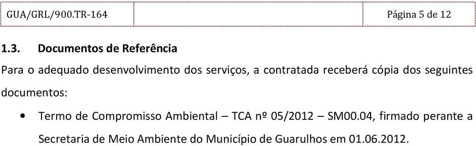 contratada receberá cópia dos seguintes documentos: Termo de Compromisso