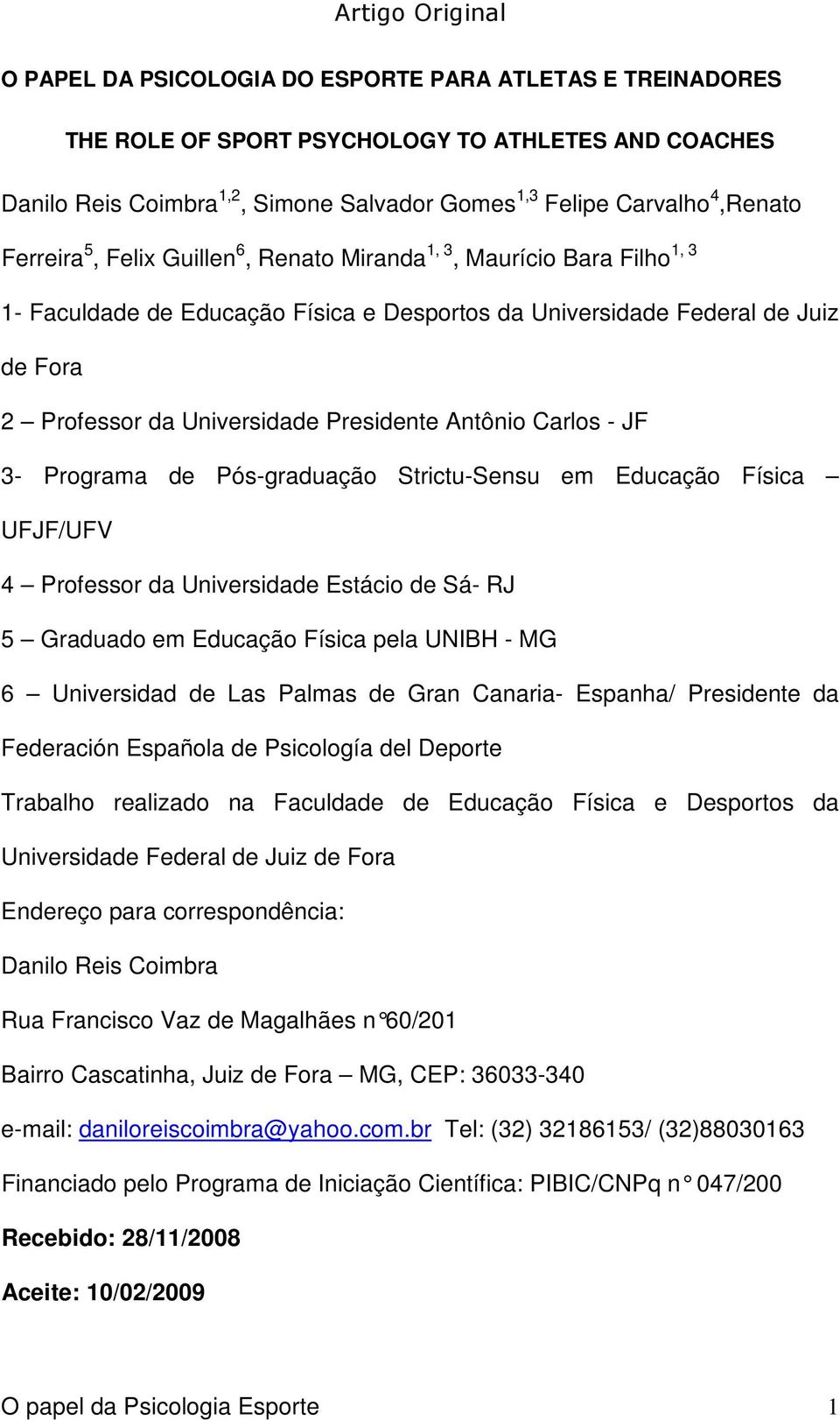 Presidente Antônio Carlos - JF 3- Programa de Pós-graduação Strictu-Sensu em Educação Física UFJF/UFV 4 Professor da Universidade Estácio de Sá- RJ 5 Graduado em Educação Física pela UNIBH - MG 6