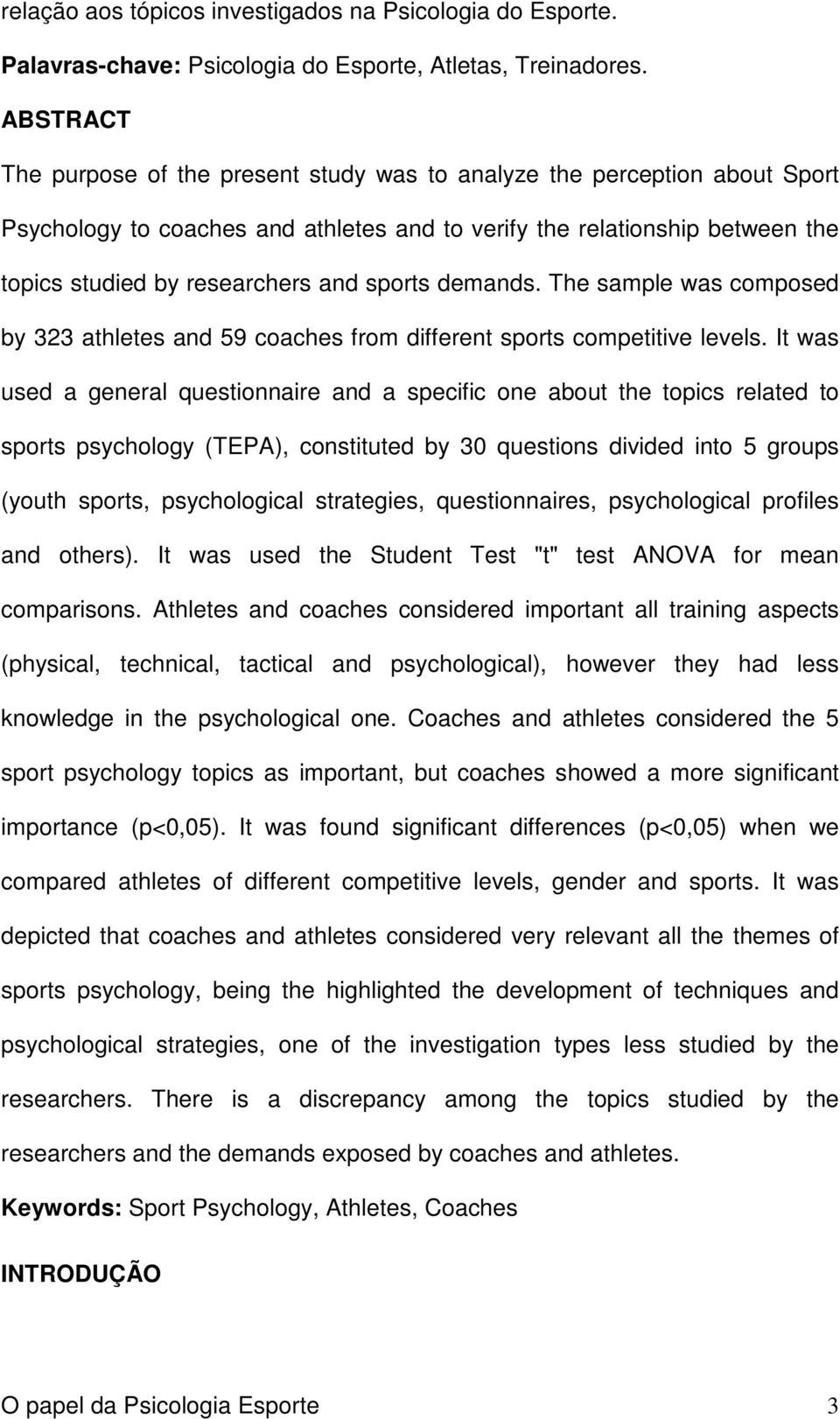 sports demands. The sample was composed by 323 athletes and 59 coaches from different sports competitive levels.