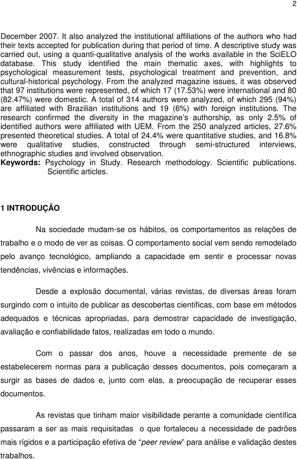 This study identified the main thematic axes, with highlights to psychological measurement tests, psychological treatment and prevention, and cultural-historical psychology.