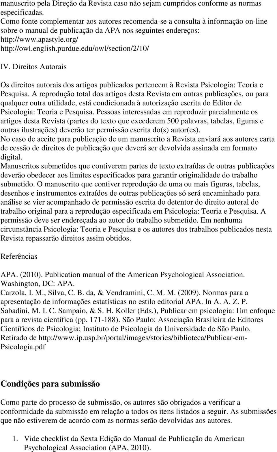 edu/owl/section/2/10/ IV. Direitos Autorais Os direitos autorais dos artigos publicados pertencem à Revista Psicologia: Teoria e Pesquisa.