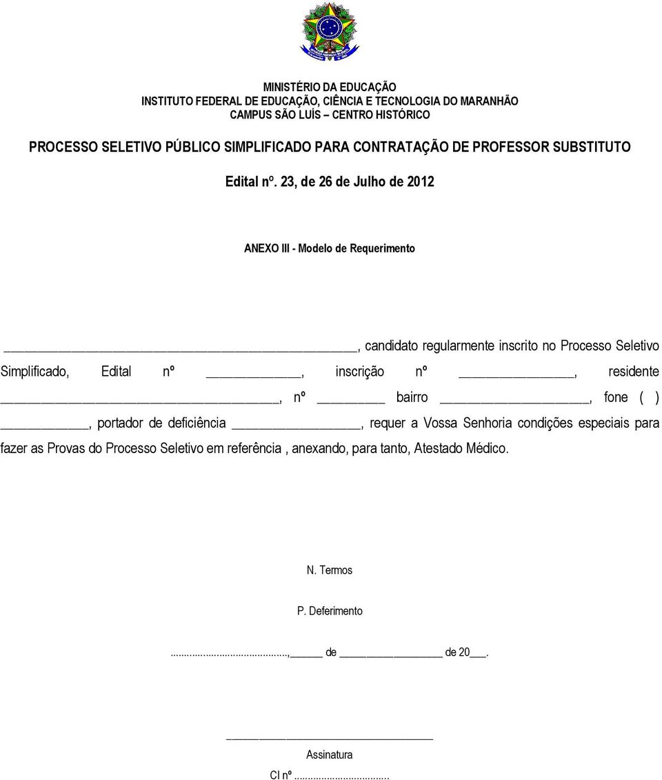 23, de 26 de Julho de 2012 ANEXO III - Modelo de Requerimento, candidato regularmente inscrito no Processo Seletivo Simplificado, Edital nº, inscrição nº,