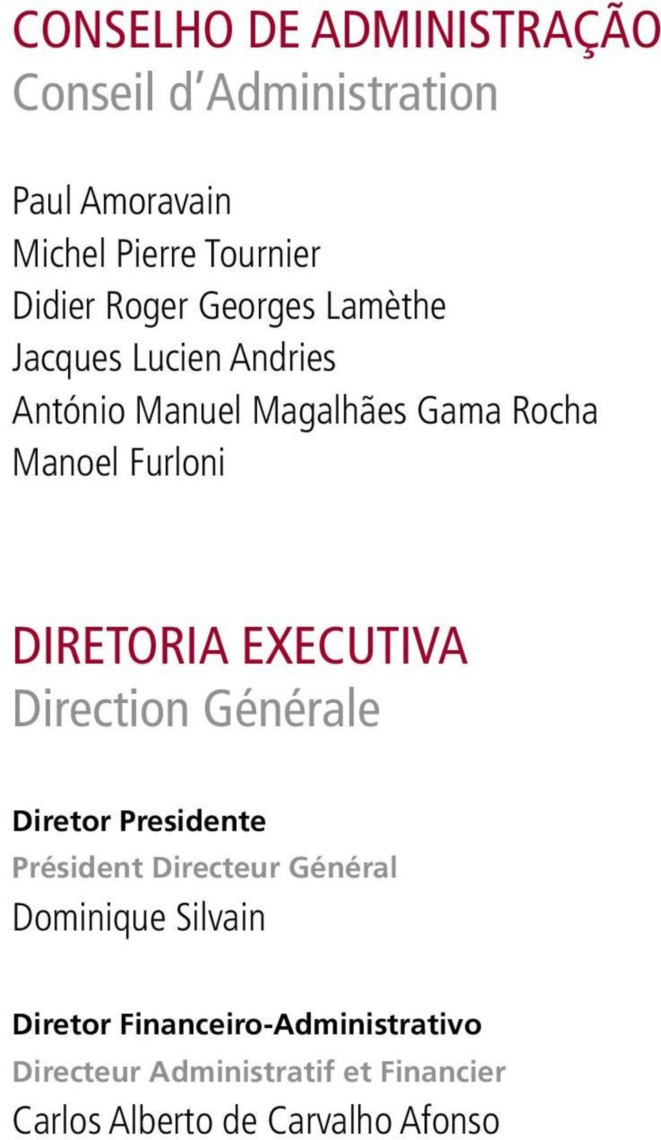 DIRETORIA EXECUTIVA Direction Générale Diretor Presidente Président Directeur Général Dominique