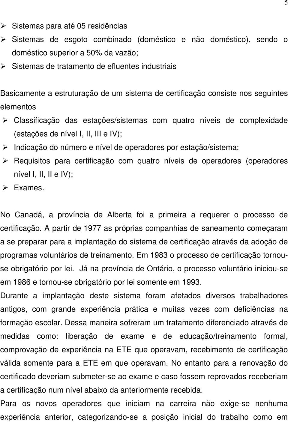 número e nível de operadores por estação/sistema; Requisitos para certificação com quatro níveis de operadores (operadores nível I, II, II e IV); Exames.