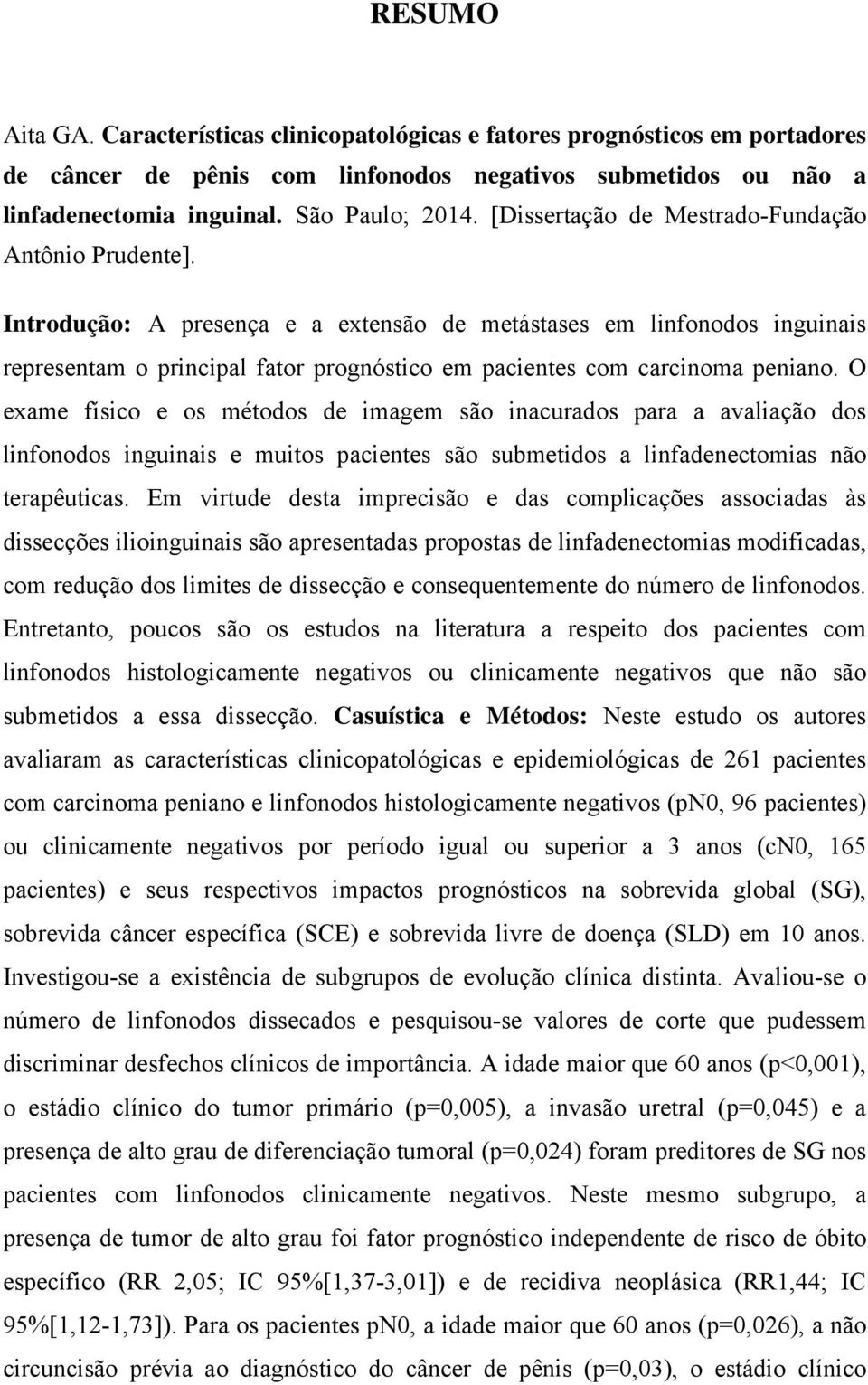 Introdução: A presença e a extensão de metástases em linfonodos inguinais representam o principal fator prognóstico em pacientes com carcinoma peniano.