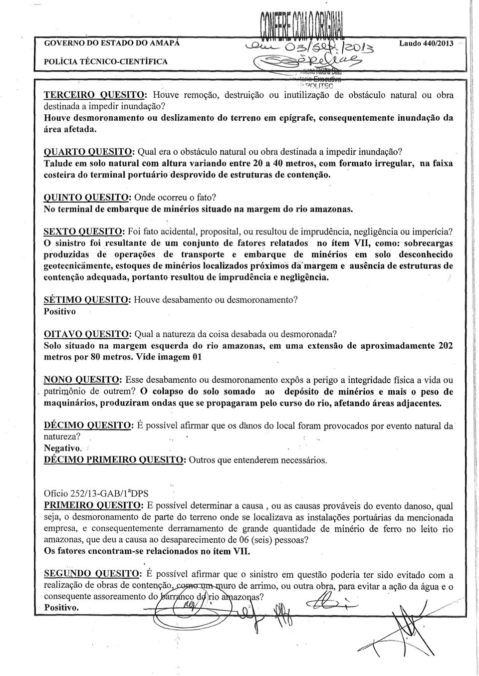 1 com altura variando entre 20 a 40 metros, com formato irregular, na faixa costeira do terminal portuário desprovido de estruturas de contenção. i! QUNTO QUESTO: Onde ocorreu o fato?