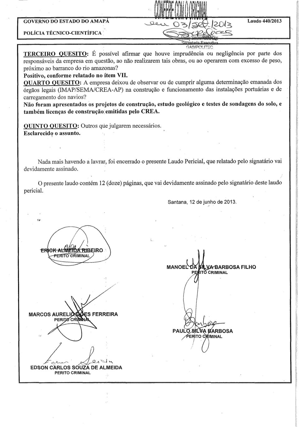 dos navios? Não hram apresentados os projetos de construção, estudo geológico e testes de sondagens do solo, e também licenças de construção emitidas pelo CREA.