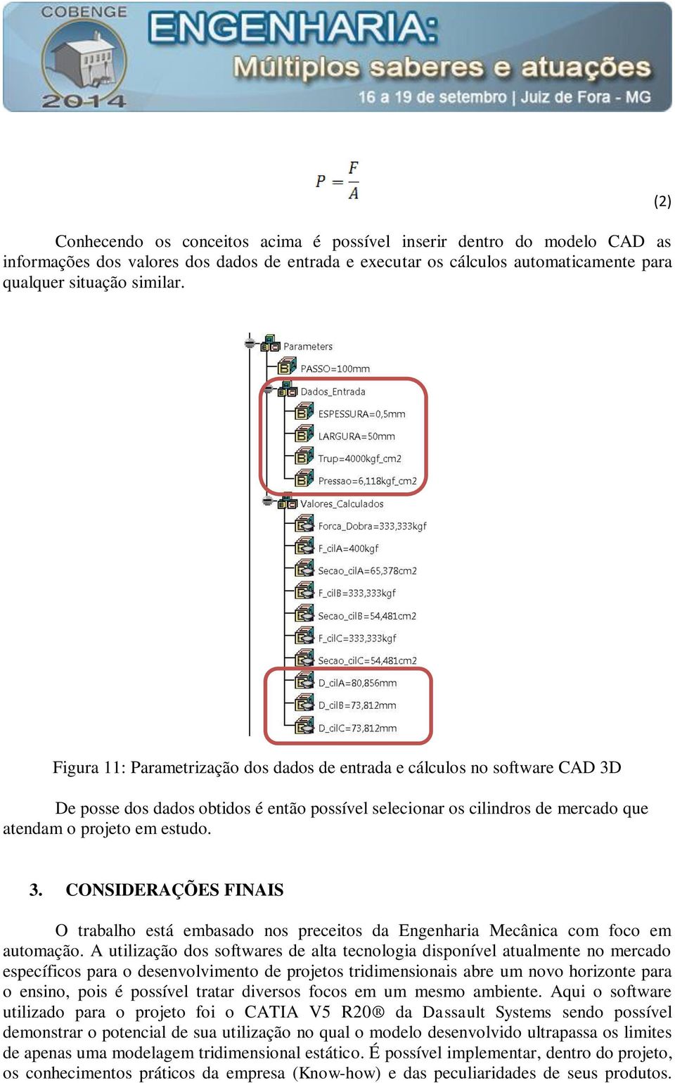 A utilização dos softwares de alta tecnologia disponível atualmente no mercado específicos para o desenvolvimento de projetos tridimensionais abre um novo horizonte para o ensino, pois é possível