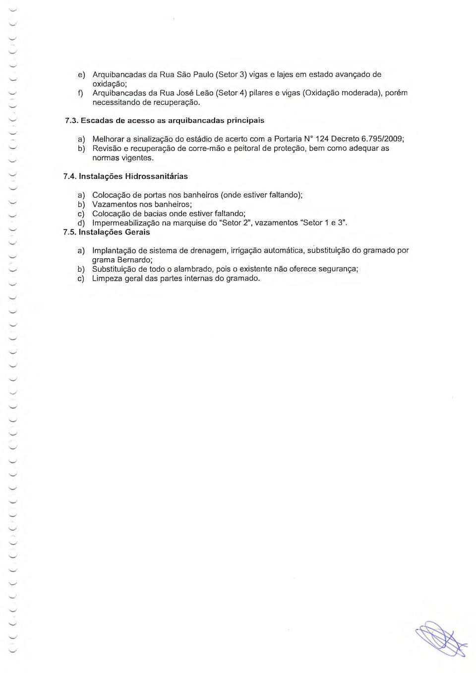 795/2009; b) Revisão e recuperação de corre-mão e peitoral de proteção, bem como adequar as normas vigentes. 7.4.