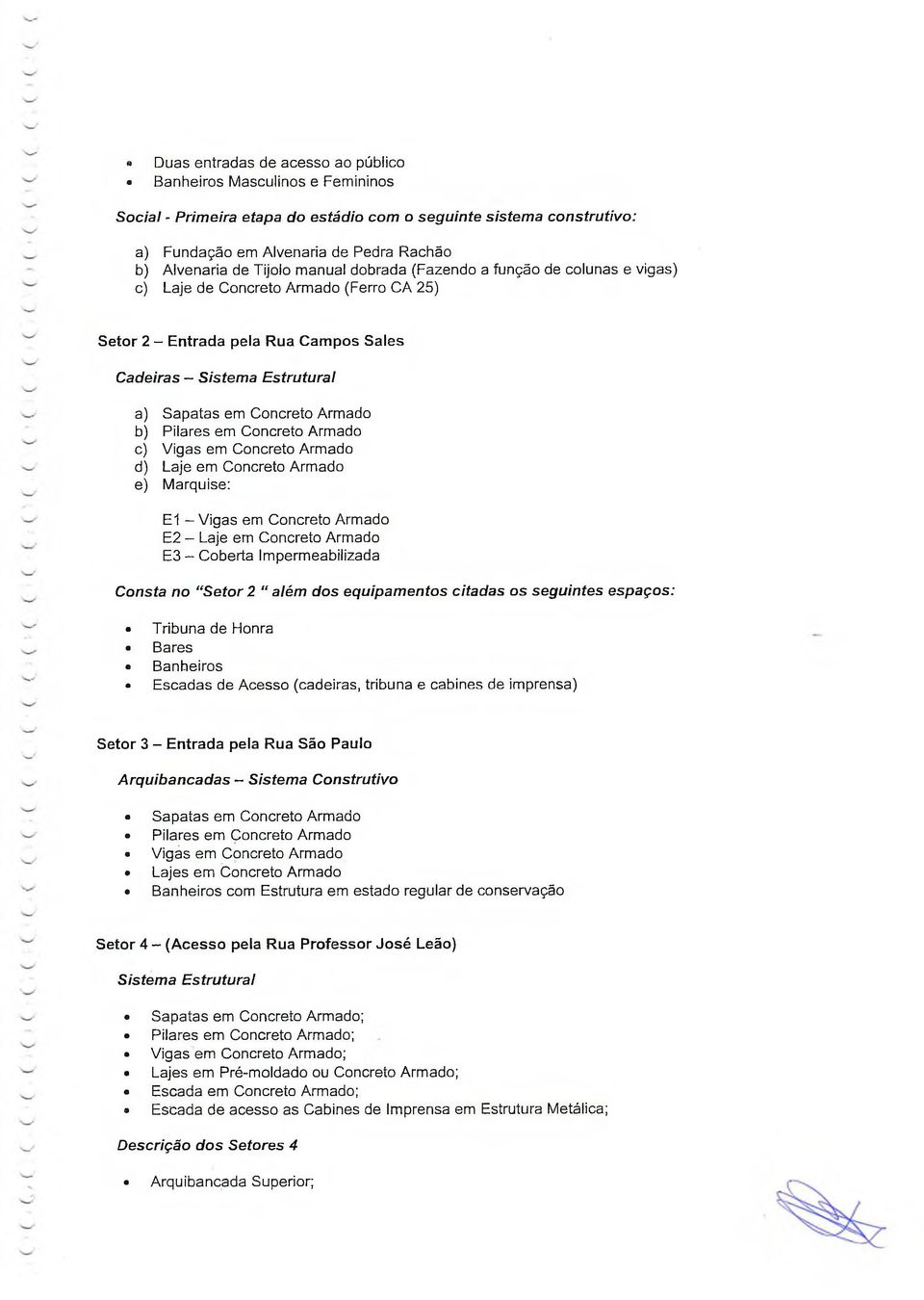 Armado b) Pilares em Concreto Armado c) Vigas em Concreto Armado d) Laje em Concreto Armado e) Marquise: E1 - Vigas em Concreto Armado E2 - Laje em Concreto Armado E3 - Coberta Impermeabilizada