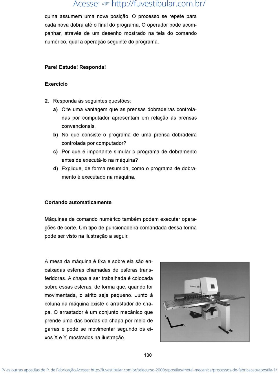 Responda às seguintes questões: a) Cite uma vantagem que as prensas dobradeiras controladas por computador apresentam em relação às prensas convencionais.