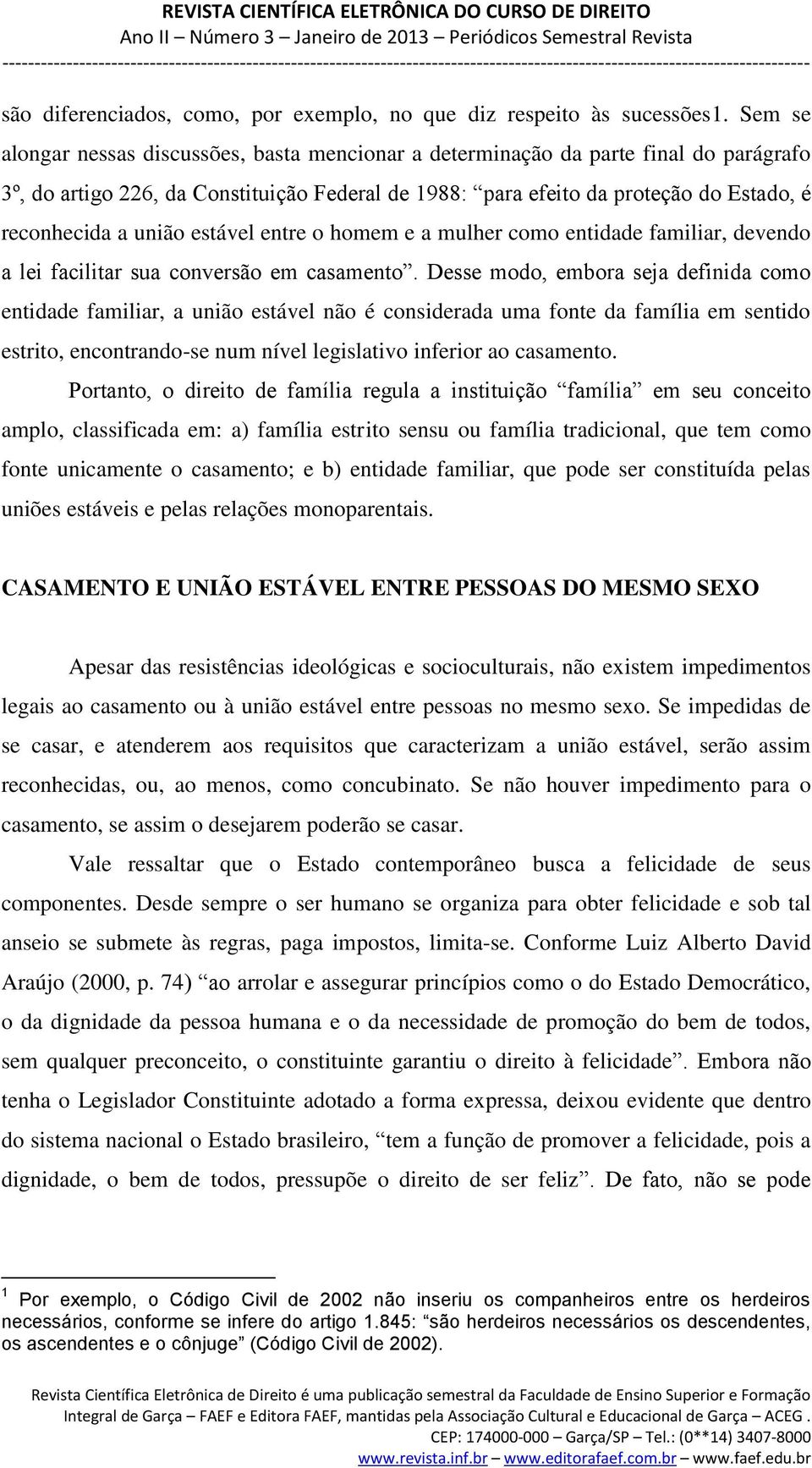 união estável entre o homem e a mulher como entidade familiar, devendo a lei facilitar sua conversão em casamento.