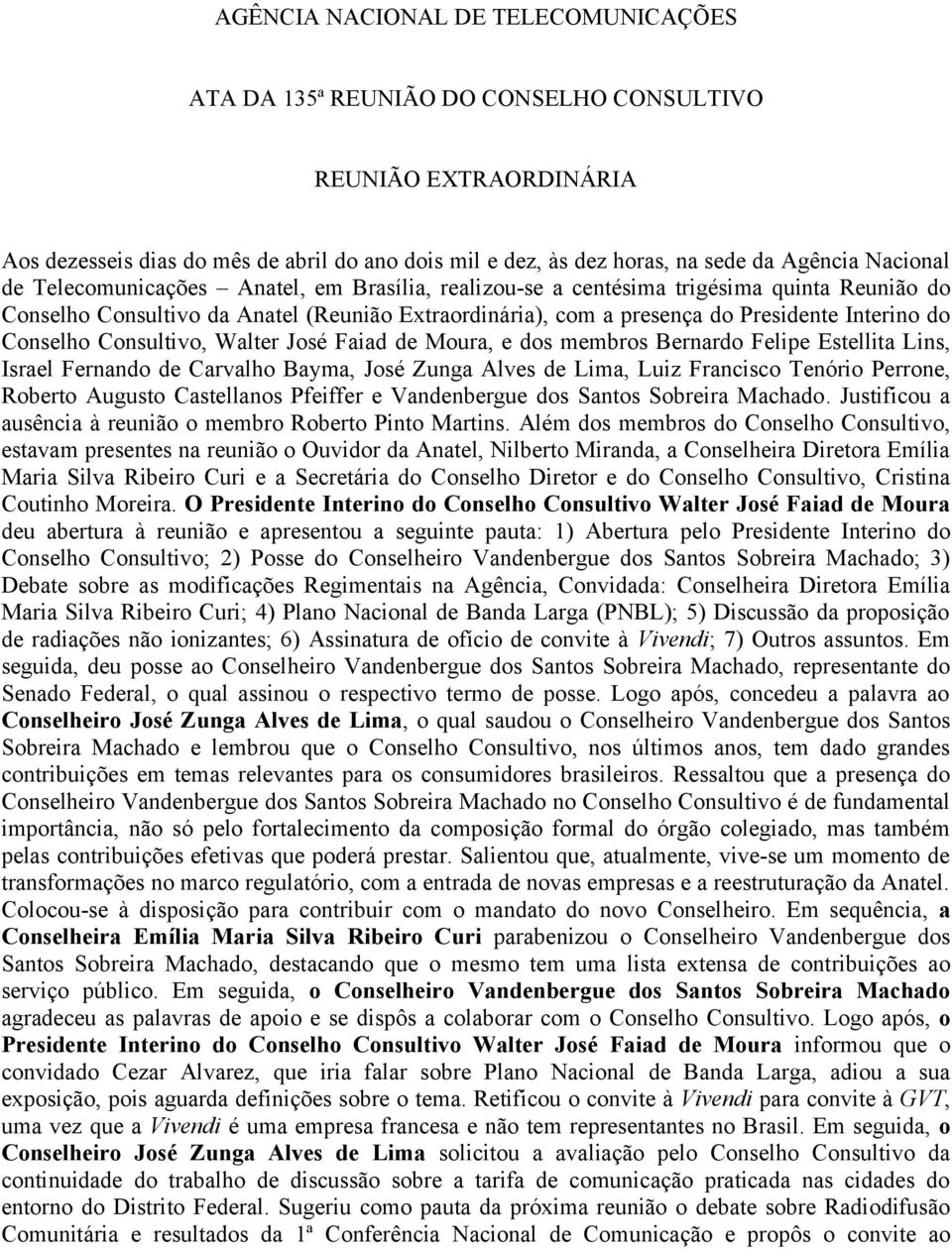 Conselho Consultivo, Walter José Faiad de Moura, e dos membros Bernardo Felipe Estellita Lins, Israel Fernando de Carvalho Bayma, José Zunga Alves de Lima, Luiz Francisco Tenório Perrone, Roberto