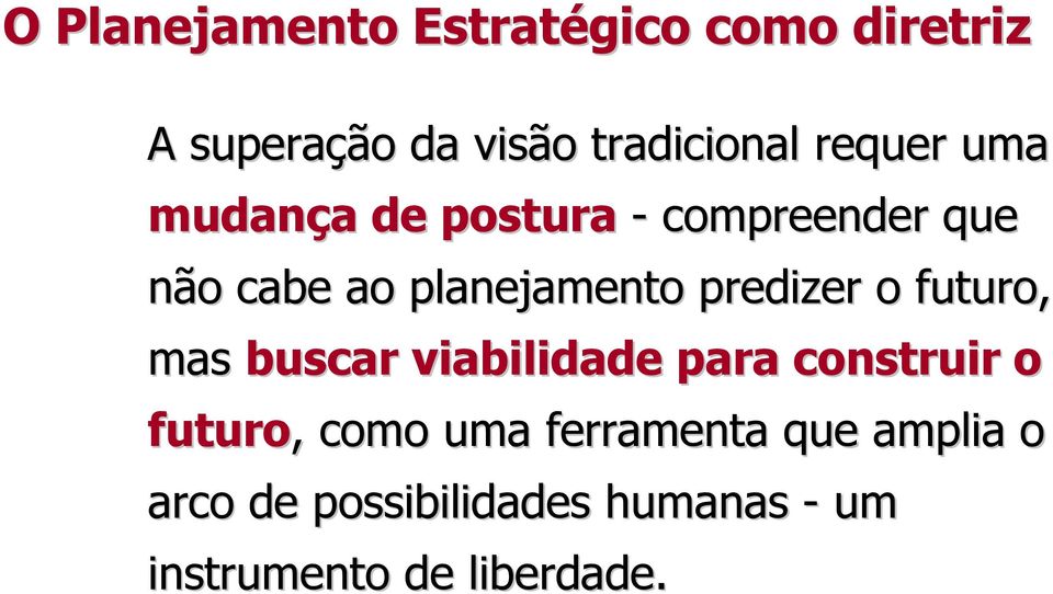 predizer o futuro, mas buscar viabilidade para construir o futuro,, como uma