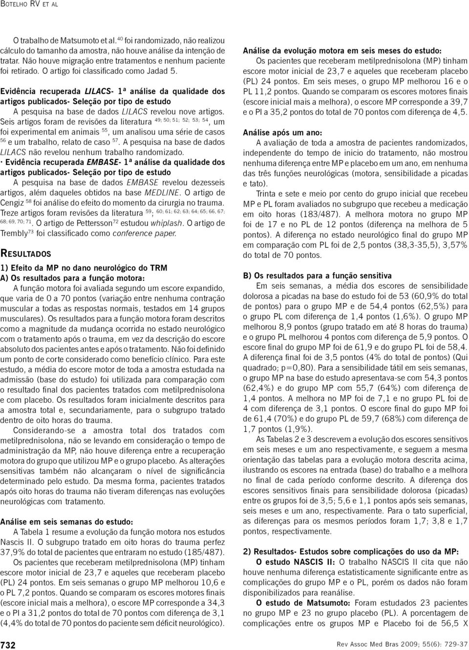 Evidência recuperada LILACS- 1ª análise da qualidade dos artigos publicados- Seleção por tipo de estudo A pesquisa na base de dados LILACS revelou nove artigos.