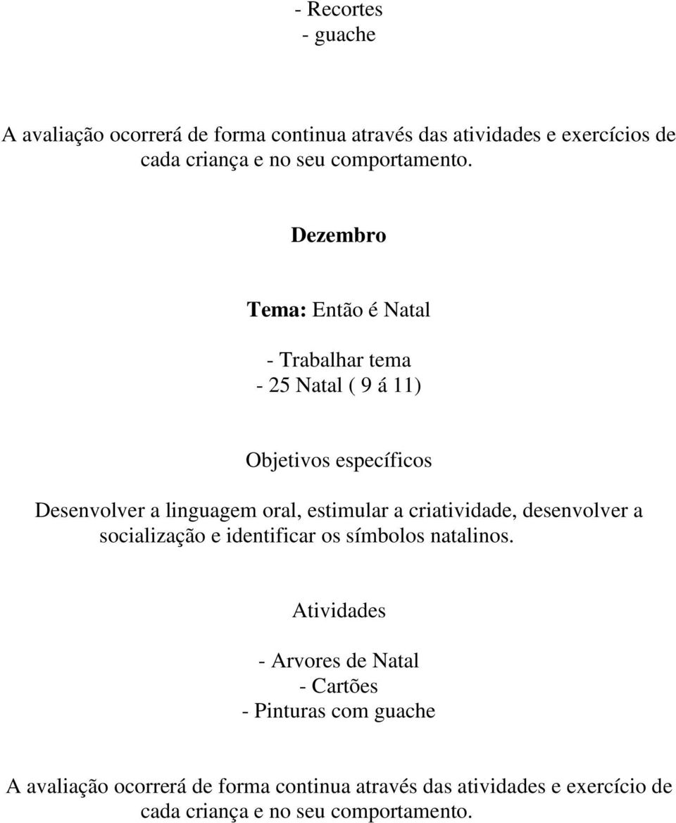 Dezembro Tema: Então é Natal - Trabalhar tema - 25 Natal ( 9 á 11) Objetivos específicos Desenvolver a linguagem oral,