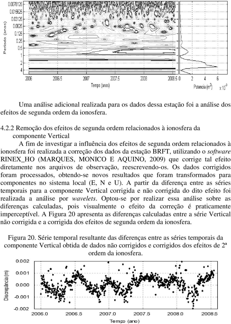 dos dados da estação BRFT, utilizando o software RINEX_HO (MARQUES, MONICO E AQUINO, 2009) que corrige tal efeito diretamente nos arquivos de observação, reescrevendo-os.