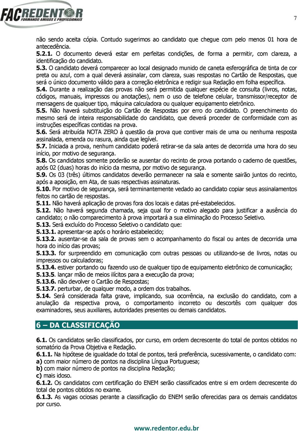 que será o único documento válido para a correção eletrônica e redigir sua Redação em folha específica. 5.4.