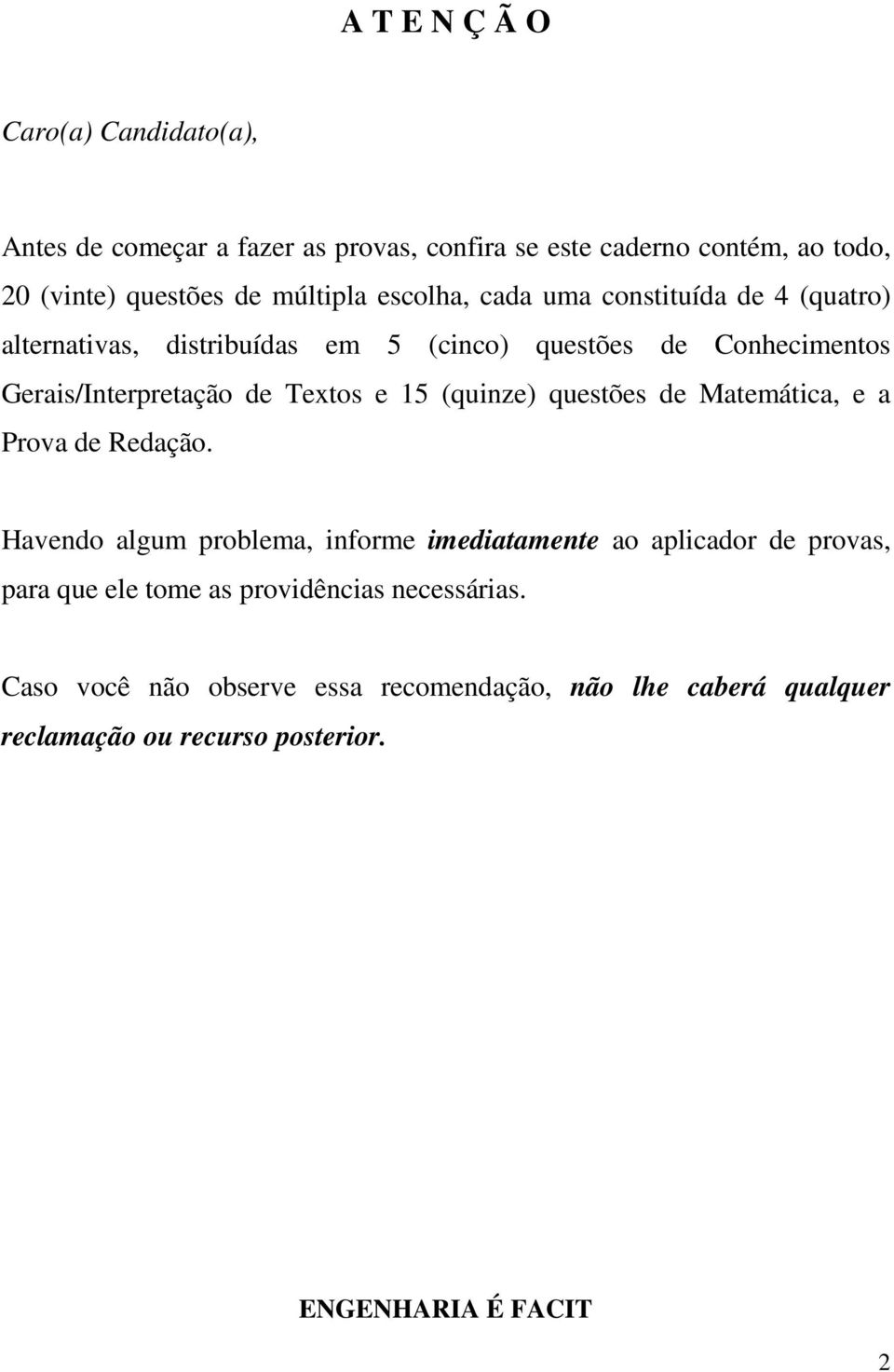 de Textos e 15 (quinze) questões de Matemática, e a Prova de Redação.