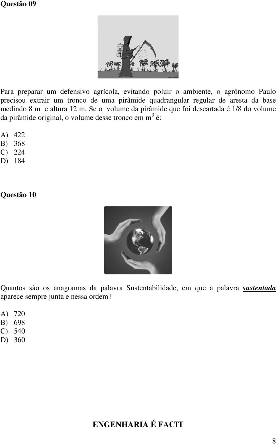 Se o volume da pirâmide que foi descartada é 1/8 do volume da pirâmide original, o volume desse tronco em m 3 é: A) 422 B)