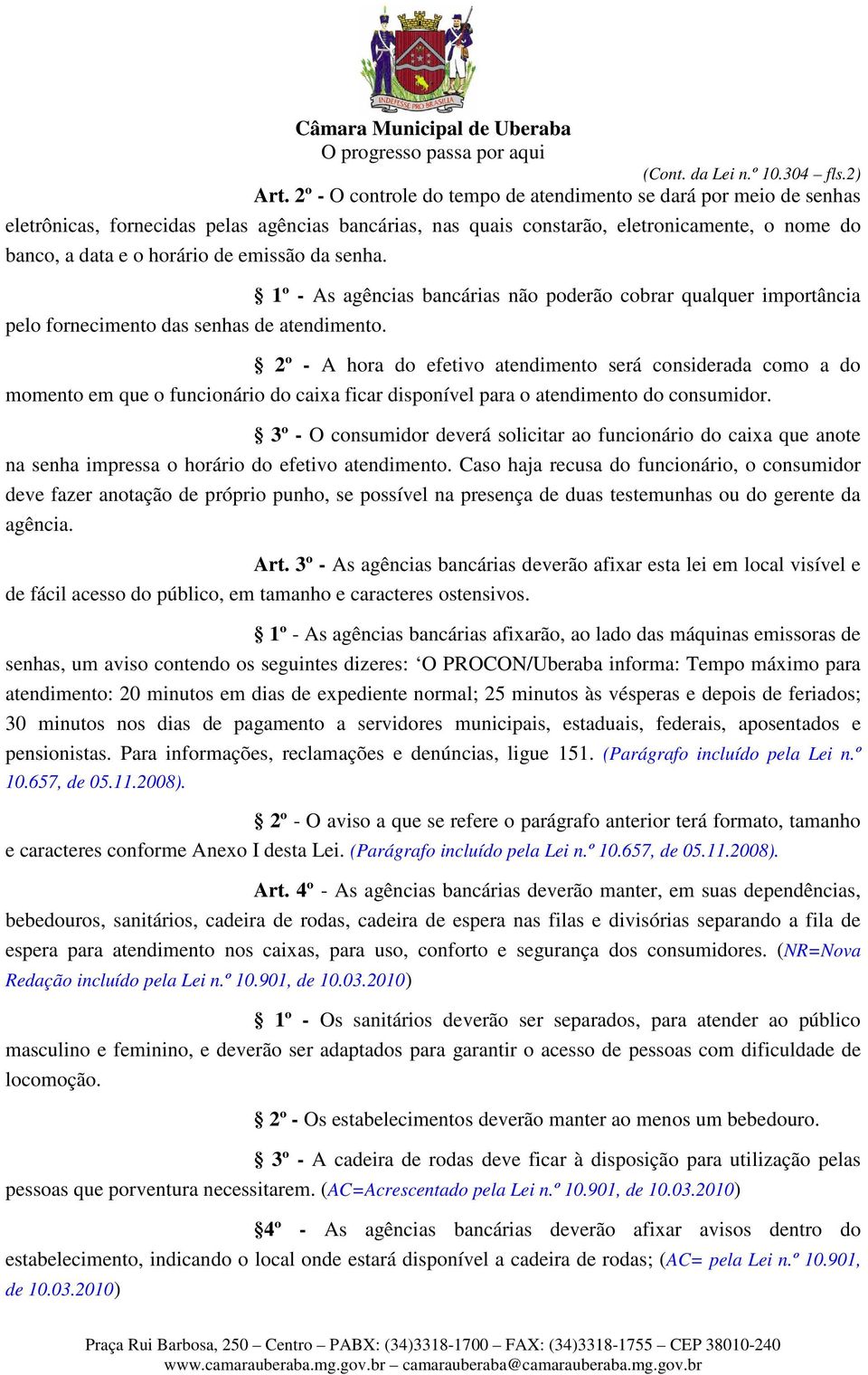 emissão da senha. 1º - As agências bancárias não poderão cobrar qualquer importância pelo fornecimento das senhas de atendimento.