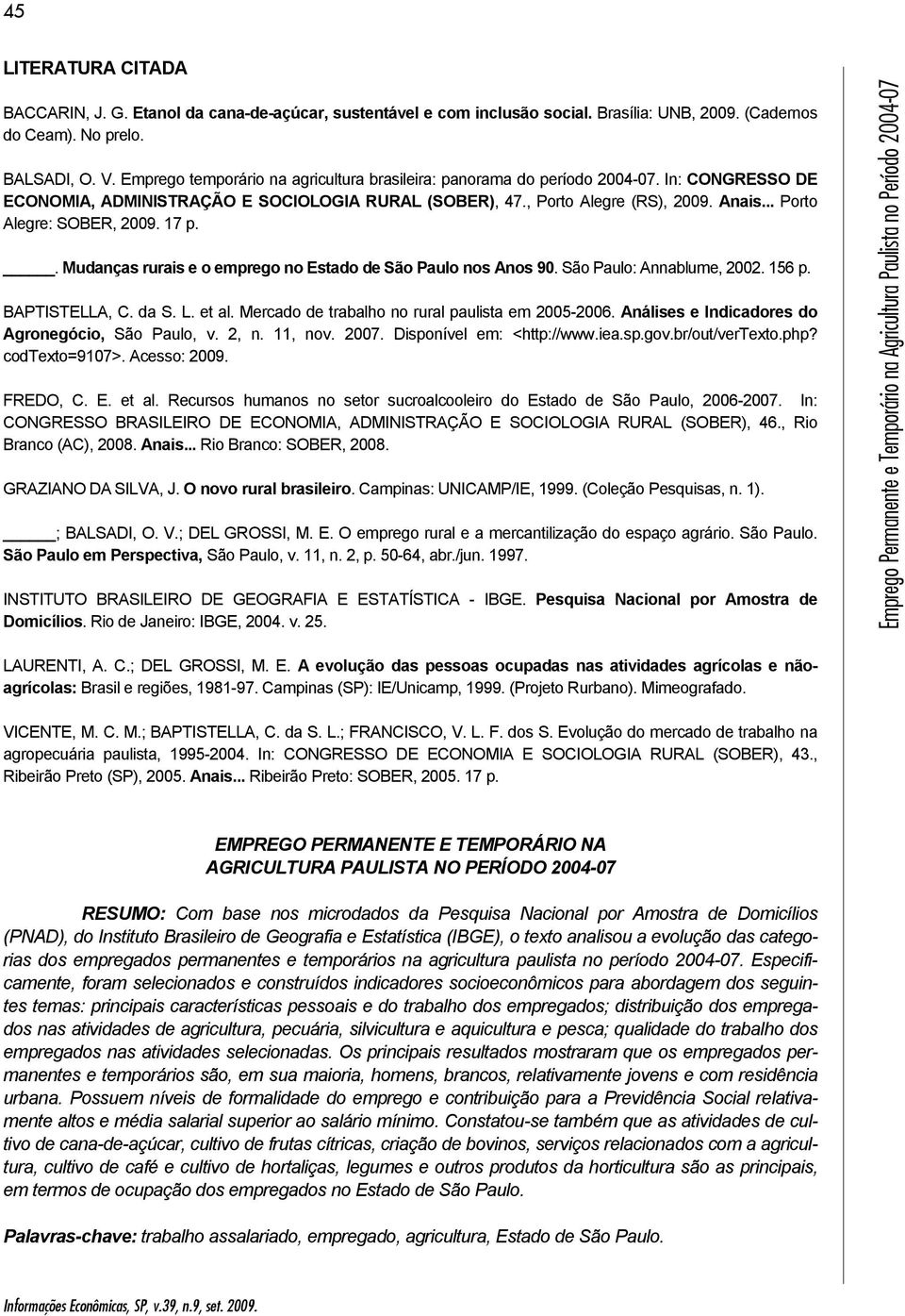 .. Porto Alegre: SOBER, 2009. 17 p.. Mudanças rurais e o emprego no Estado de São Paulo nos Anos 90. São Paulo: Annablume, 2002. 156 p. BAPTISTELLA, C. da S. L. et al.