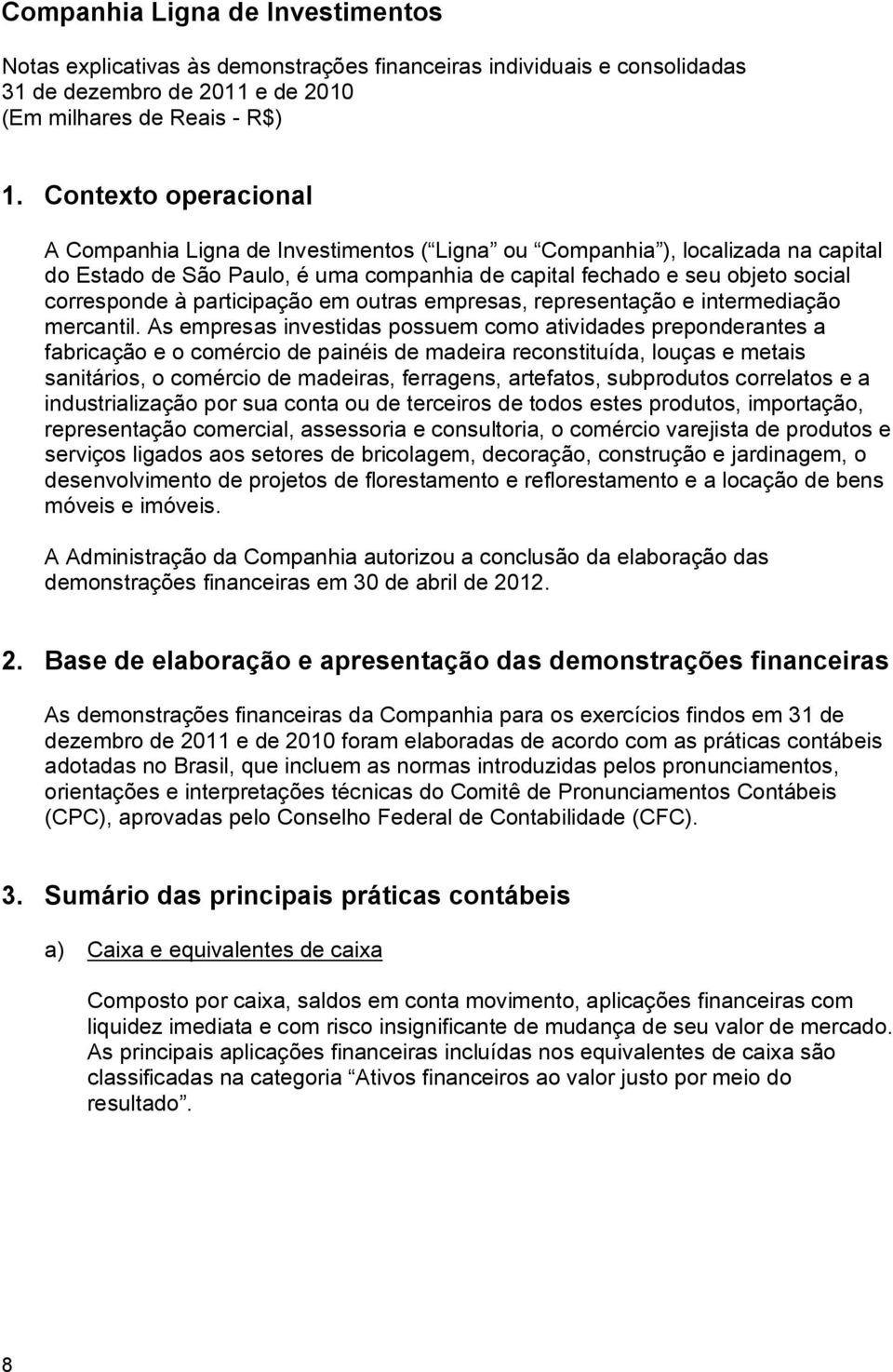 participação em outras empresas, representação e intermediação mercantil.