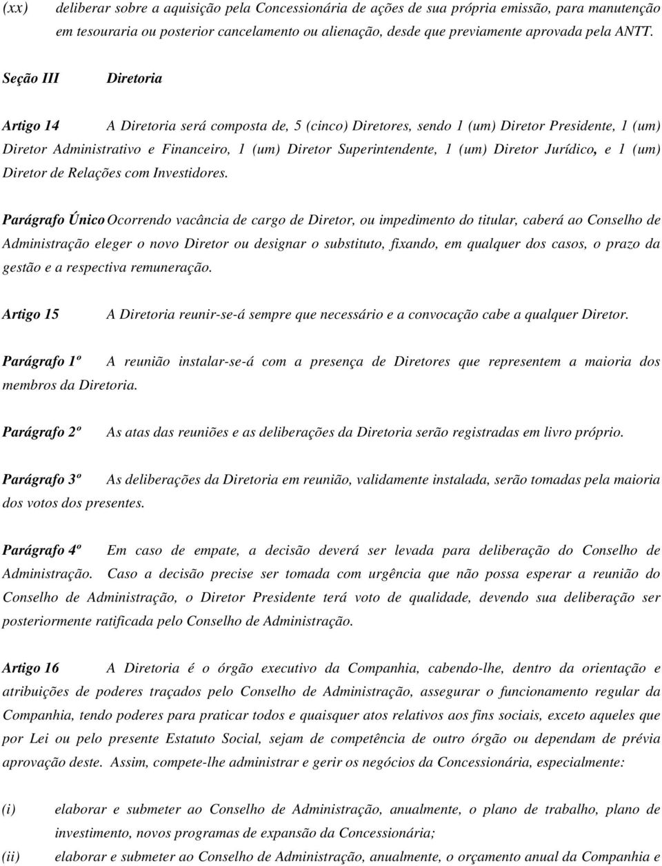 Diretor Jurídico, e 1 (um) Diretor de Relações com Investidores.